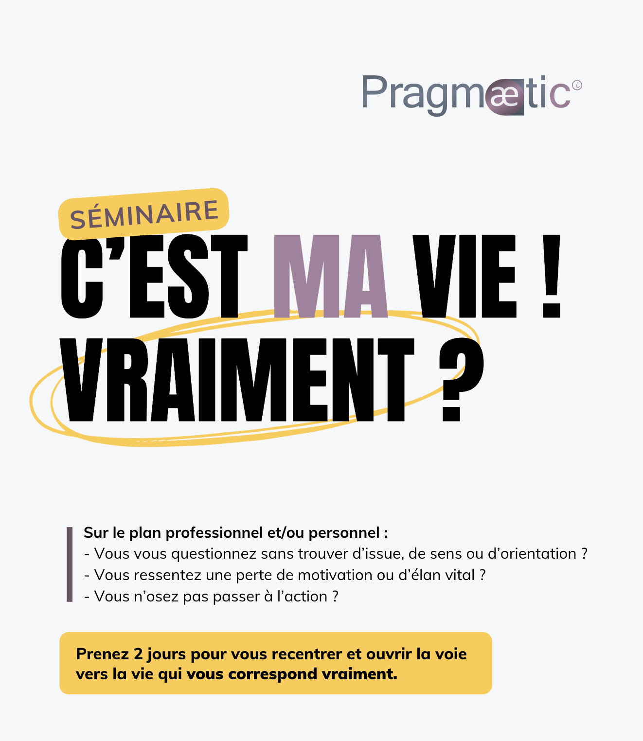 Lire la suite à propos de l’article Séminaire C’est MA vie ! Vraiment ? – 7 & 8 juin 2025